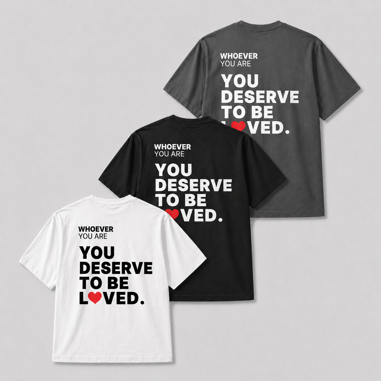 You Deserve to Be Loved t-shirt shown in white, black, and gray colour options