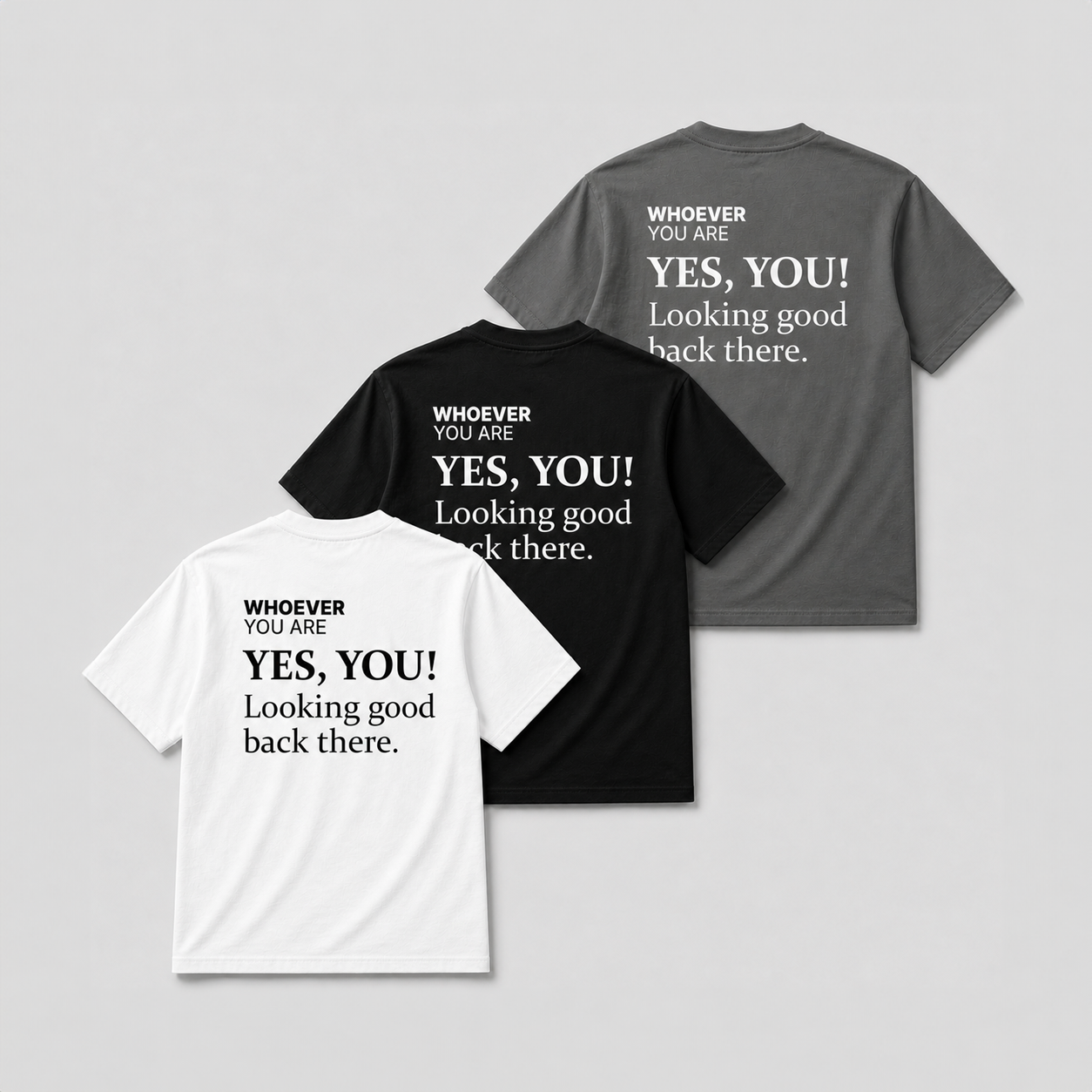 Yes, You! Looking Good Back There t-shirt shown in white, black, and gray colour options