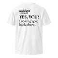 White Yes, You! Looking Good Back There funny t-shirt with back print