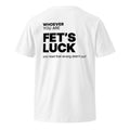 White Fet’s Luck funny t-shirt with back print